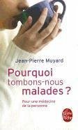 Pourquoi Tombons-Nous Malades ? - Muyard, Jean-Pierre