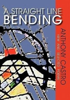 A Straight Line Bending, New and Selected Poems - Castro, Anthony