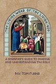 The Living Word of the Living God: A Beginner's Guide to Reading and Understanding the Bible