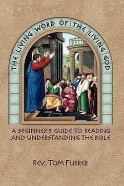 The Living Word of the Living God: A Beginner's Guide to Reading and Understanding the Bible - Furrer, Tom