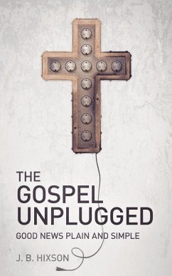 The Gospel Unplugged - Hixson, J. B.