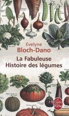 La Fabuleuse Histoire Des Légumes - Bloch-Dano, Evelyne