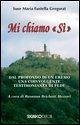 Mi chiamo 'Si'. Dal profondo di un eremo una coinvolgente testimonianza di fede Mi chiamo 'Si'. Dal profondo di un eremo una coinvolgente testimonianza di fede