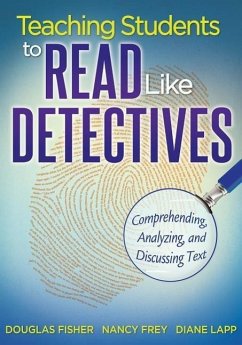 Teaching Students to Read Like Detectives: Comprehending, Analyzing, and Discussing Text - Fisher, Douglas; Frey, Nancy; Lapp, Diane