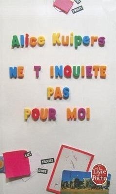 Ne t'Inquiète Pas Pour Moi - Kuipers, Alice