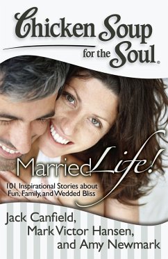 Chicken Soup for the Soul: Married Life! - Canfield, Jack; Hansen, Mark Victor; Newmark, Amy