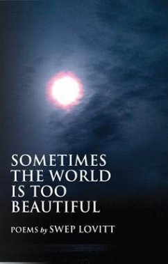 Sometimes the World Is Too Beautiful: Poems - Lovitt III, Swep