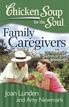 Chicken Soup for the Soul: Family Caregivers - Lunden, Joan; Newmark, Amy