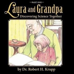 Laura and Grandpa, Discovering Science Together, Part One - Krupp, Robert H.