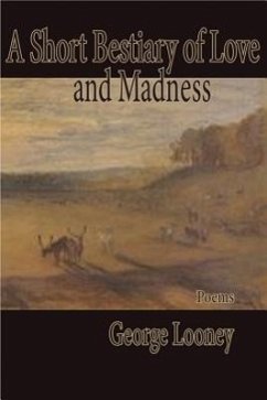 A Short Bestiary of Love and Madness - Looney, George