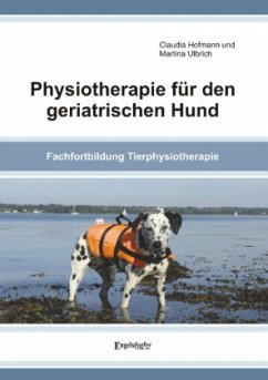 Physiotherapie für den geriatrischen Hund - Hofmann, Claudia;Ulbrich, Martina