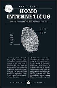 Homo interneticus. Restare umani nell'era dell'ossessione digitale - Siegel, Lee