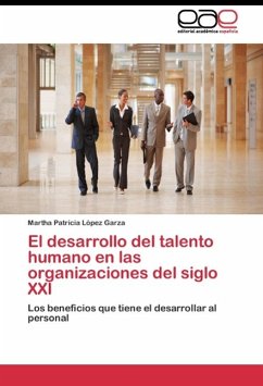 El desarrollo del talento humano en las organizaciones del siglo XXI - López Garza, Martha Patricia