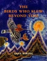 The Birds Who Flew Beyond Time - Baring, Anne