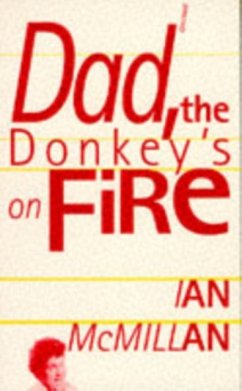 Dad, the Donkey's on Fire - McMillan, Ian