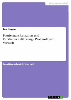 Fouriertransformation und Ortsfrequenzfilterung - Protokoll zum Versuch - Hoppe, Jan