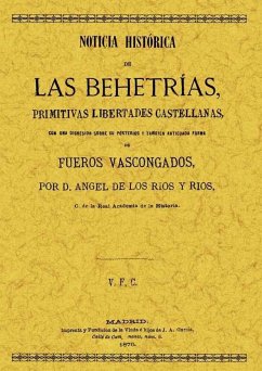 Noticia histórica de las Behetrias, primitivas libertades castellanas - Rios Rios, Angel De Los