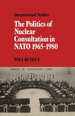 The Politics of Nuclear Consultation in NATO 1965 1980 - Buteux, Paul