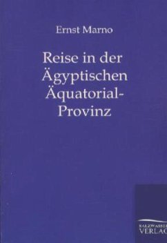 Reise in der Ägyptischen Äquatorial-Provinz - Marno, Ernst