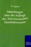 Mitteilungen über die Anfänge des Schweizerischen Eisenbahnwesens und über die ersten Jahre der Schweizerischen Centralbahn