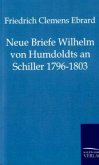 Neue Briefe Wilhelm von Humboldts an Schiller 1796-1803