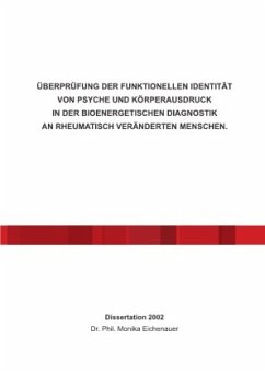 ÜBERPRÜFUNG DER FUNKTIONELLEN IDENTITÄT VON PSYCHE UND KÖRPERAUSDRUCK IN DER BIOENERGETISCHEN DIAGNOSTIK AN RHEUMATISCH - Eichenauer, Monika