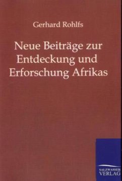 Neue Beiträge zur Entdeckung und Erforschung Afrikas - Rohlfs, Gerhard