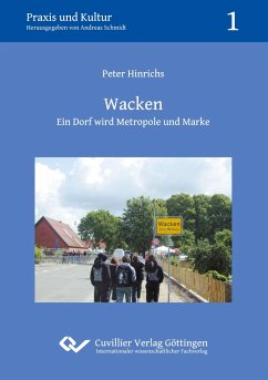 Wacken - Ein Dorf wird Metropole und Marke - Hinrichs, Peter