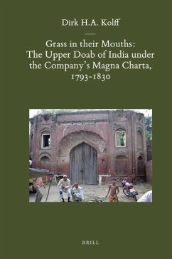 Grass in Their Mouths: The Upper Doab of India Under the Company's Magna Charta, 1793-1830 - Kolff, Dirk H A