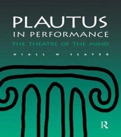 Plautus in Performance the Theatre of the Mind - Slater, Niall W; Slater Niall, W.