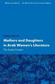 Mothers and Daughters in Arab Women's Literature: The Family Frontier