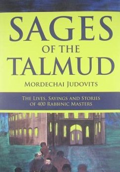 Sages of the Talmud: The Lives, Sayings and Stories of 400 Rabbinic Masters - Judovits, Mordechai