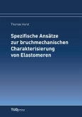 Spezifische Ansätze zur bruchmechanischen Charakterisierung von Elastomeren