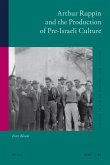 Arthur Ruppin and the Production of Pre-Israeli Culture
