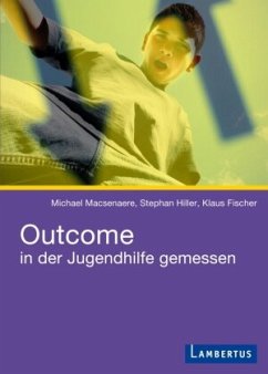 Outcome in der Jugendhilfe gemessen - Macsenaere, Michael;Hiller, Stephan;Fischer, Klaus