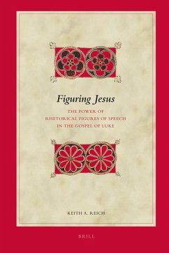 Figuring Jesus: The Power of Rhetorical Figures of Speech in the Gospel of Luke - Reich, Keith A.