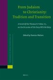 From Judaism to Christianity: Tradition and Transition: A Festschrift for Thomas H. Tobin, S.J., on the Occasion of His Sixty-Fifth Birthday