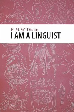 I Am a Linguist: With a Foreword by Peter Matthews - Dixon, R. M. W.