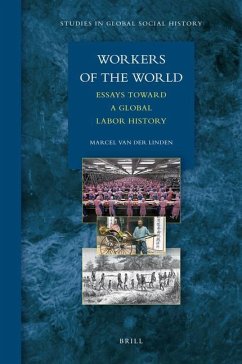 Workers of the World: Essays Toward a Global Labor History (Studies in Global Social History, 1, Band 1)