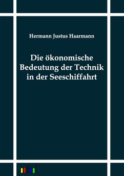 Die ökonomische Bedeutung der Technik in der Seeschiffahrt - Haarmann, Hermann J.