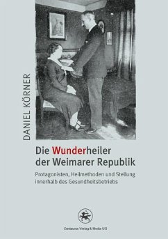 Die Wunderheiler der Weimarer Republik - Körner, Daniel