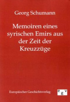 Memoiren eines syrischen Emirs aus der Zeit der Kreuzzüge - Schumann, Georg