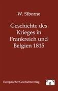 Geschichte des Krieges in Frankreich und Belgien 1815 - Siborne, W.