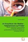 Im Kreuzfeuer der Medien - "Helptainment auf Probe" Im Kreuzfeuer der Medien - "Helptainment auf Probe"