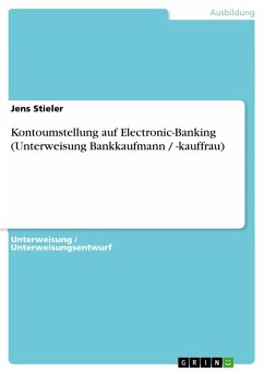 Kontoumstellung auf Electronic-Banking (Unterweisung Bankkaufmann / -kauffrau) - Stieler, Jens