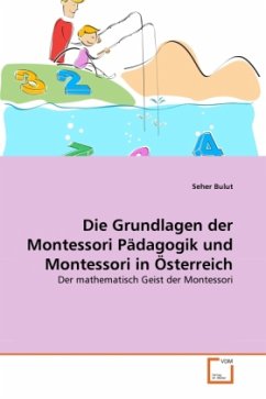 Die Grundlagen der Montessori Pädagogik und Montessori in Österreich - Bulut, Seher