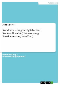 Kundenberatung bezüglich einer Kontovollmacht (Unterweisung Bankkaufmann / -kauffrau) - Stieler, Jens