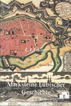 Marksteine Lübischer Geschichte - Fehling, C. F.