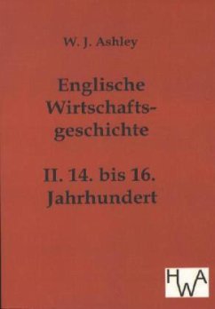 Englische Wirtschaftsgeschichte - Ashley, W. J.