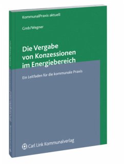 Die Vergabe von Konzessionen im Energiebereich - Greb, Klaus;Wegner, Mario